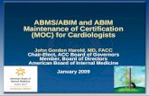 ABMS/ABIM and ABIM Maintenance of Certification (MOC) for Cardiologists John Gordon Harold, MD, FACC Chair-Elect, ACC Board of Governors Member, Board.
