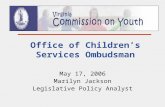 Office of Children’s Services Ombudsman May 17, 2006 Marilyn Jackson Legislative Policy Analyst.