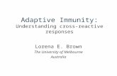 Adaptive Immunity: Understanding cross-reactive responses Lorena E. Brown The University of Melbourne Australia.