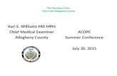 The Overdose Crisis: View from Allegheny County ACOPC Summer Conference July 30, 2015 Karl E. Williams MD MPH Chief Medical Examiner Allegheny County.