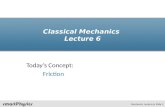 Classical Mechanics Lecture 6 Today’s Concept: Friction Mechanics Lecture 6, Slide 1.