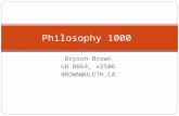 Bryson Brown UH B864, x2506 BROWN@ULETH.CA Philosophy 1000.