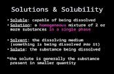 Solutions & Solubility Soluble: capable of being dissolved Solution: a homogeneous mixture of 2 or more substances in a single phase Solvent: the dissolving.