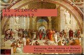 Is Science Rational? Exploring the thinking of Michael Polanyi, Thomas Kuhn and Nicholas Maxwell.