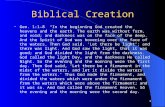 1 Biblical Creation Gen. 1:1-8 “In the beginning God created the heavens and the earth. The earth was without form, and void; and darkness was on the face.