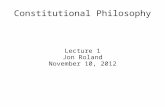 Constitutional Philosophy Lecture 1 Jon Roland November 10, 2012.