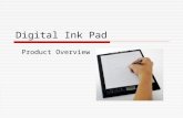 Digital Ink Pad Product Overview. Using the Digital Ink Pad  The Digital Ink Pad is a stand-alone device with internal storage capability.  It digitally.