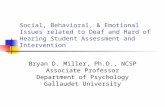 Social, Behavioral, & Emotional Issues related to Deaf and Hard of Hearing Student Assessment and Intervention Bryan D. Miller, Ph.D., NCSP Associate Professor.