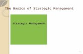 The Basics of Strategic Management The Basics of Strategic Management Strategic Management Ch 1 -1.