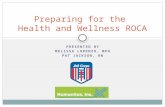 PRESENTED BY MELISSA LORENZO, MPH PAT JACKSON, RN Preparing for the Health and Wellness ROCA.