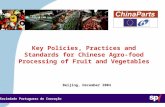 Sociedade Portuguesa de Inovação Beijing, December 2004 Key Policies, Practices and Standards for Chinese Agro-food Processing of Fruit and Vegetables.
