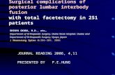 Surgical complications of posterior lumbar interbody fusion with total facetectomy in 251 patients SHINYA OKUDA, M.D., etc… Department of Orthopaedic Surgery,