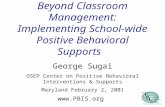 Beyond Classroom Management: Implementing School-wide Positive Behavioral Supports George Sugai OSEP Center on Positive Behavioral Interventions & Supports.