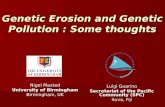 Genetic Erosion and Genetic Pollution : Some thoughts Luigi Guarino Secretariat of the Pacific Community (SPC) Suva, Fiji Nigel Maxted University of Birmingham.