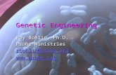 Genetic Engineering Ray Bohlin, Ph.D. Probe Ministries rbohlin@probe.org .