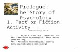 1 Prologue: The Story of Psychology 1. Fact or Fiction ActivityFact or Fiction Activity Introductory Notes Major Professional Organizations: APA = American.
