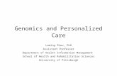 Genomics and Personalized Care Leming Zhou, PhD Assistant Professor Department of Health Information Management School of Health and Rehabilitation Sciences.