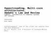 Instructor: Erol Sahin Hypertreading, Multi-core architectures, Amdahl’s Law and Review CENG331: Introduction to Computer Systems 14 th Lecture Acknowledgement: