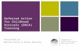 U Visa Training Presented by: Mariam Kelly & Helen Beasley Deferred Action for Childhood Arrivals (DACA) Training.