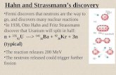 Hahn and Strassmann’s discovery Fermi discovers that neutrons are the way to go, and discovers many nuclear reactions In 1938, Otto Hahn and Fritz Strassmann.