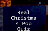 Real Christmas Pop Quiz. Practice Christmas, December 25 th is Jesus’ birthday? Christmas Quiz a) True b) False Not based on “evidence”, Not based on.