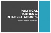 Purpose, Reason, & Function POLITICAL PARTIES & INTEREST GROUPS.