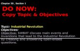 Chapter 20, Section 1 Topic: Industrial Revolution Objectives: Objective: SWBAT discuss main events and inventions that lead to the Industrial Revolution.