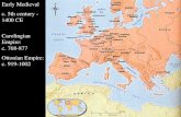 Early Medieval c. 5th century - 1400 CE Carolingian Empire: c. 768-877 Ottonian Empire: c. 919-1002.