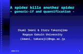 2004/3/21 A spider kills another spider - generic-if and quantification - Ikumi Imani & Itaru Takarajima Nagoya Gakuin University {imani, takaraji}@ngu.ac.jp.