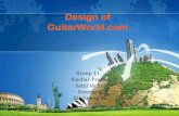 Design of GuitarWorld.com Group 11: - Kushal Prasad - Sahil Mehta - Simeng Li - Xingmeng Du.