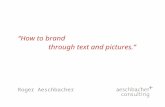 “How to brand through text and pictures.” Roger Aeschbacher.