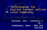 Technologies for Digital Content enliven Local Community Hiroshi, Ono – Contents Inc., Yoshinori, Sato - Mie University.