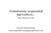 Community supported agriculture... the story so far Kirstin Glendinning kirstin.glendinning@googlemail.com.