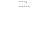 Ecology Brainstorm. Ecology is the study of the relationships between living and non-living things. Biotic vs Abiotic.