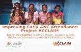Improving Early ANC Attendance: Project ACCLAIM Mary Pat Kieffer, Godfrey Woelk, Daphne Mpofu, Rebecca Cathcart and the ACCLAIM Study Group.
