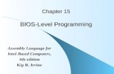 Chapter 15 BIOS-Level Programming Assembly Language for Intel-Based Computers, 4th edition Kip R. Irvine.