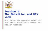 Session 1: The Nutrition and HIV Link Nutrition Management with HIV and AIDS: Practical Tools for Health Workers.