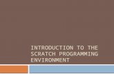INTRODUCTION TO THE SCRATCH PROGRAMMING ENVIRONMENT.