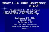 What’s In YOUR Emergency Plan? Presented to the Kansas State Pupil Transportation Association’s Fall Workshop Presented to the Kansas State Pupil Transportation.