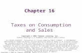 Copyright © 2002 by Thomson Learning, Inc. Chapter 16 Taxes on Consumption and Sales Copyright © 2002 Thomson Learning, Inc. Thomson Learning™ is a trademark.