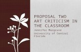 Jennifer Margrave University of Central Florida PROPOSAL TWO ART CRITICISM IN THE CLASSROOM.