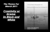 The Theme For March 2011 Creativity or Drama In Black and White.