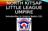 NORTH KITSAP LITTLE LEAGUE UMPIRE Introduction to Umpire Basics 101.