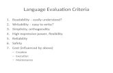 Language Evaluation Criteria 1.Readability – easily understood? 2.Writability – easy to write? 3.Simplicity, orthogonality 4.High expressive power, flexibility.