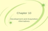 Chapter 10 Development and Acquisition Alternatives.