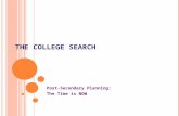T HE C OLLEGE S EARCH Post-Secondary Planning: The Time is NOW.
