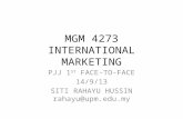 MGM 4273 INTERNATIONAL MARKETING PJJ 1 ST FACE-TO-FACE 14/9/13 SITI RAHAYU HUSSIN rahayu@upm.edu.my.