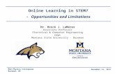 Online Learning in STEM? - Opportunities and Limitations Dr. Brock J. LaMeres Associate Professor Electrical & Computer Engineering Dept Montana State.