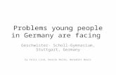 Problems young people in Germany are facing Geschwister- Scholl-Gymnasium, Stuttgart, Germany by Felix Lind, Henrik Nolte, Benedikt Woerz.