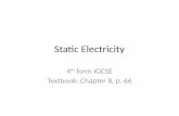 Static Electricity 4 th form IGCSE Textbook: Chapter 8, p. 66.